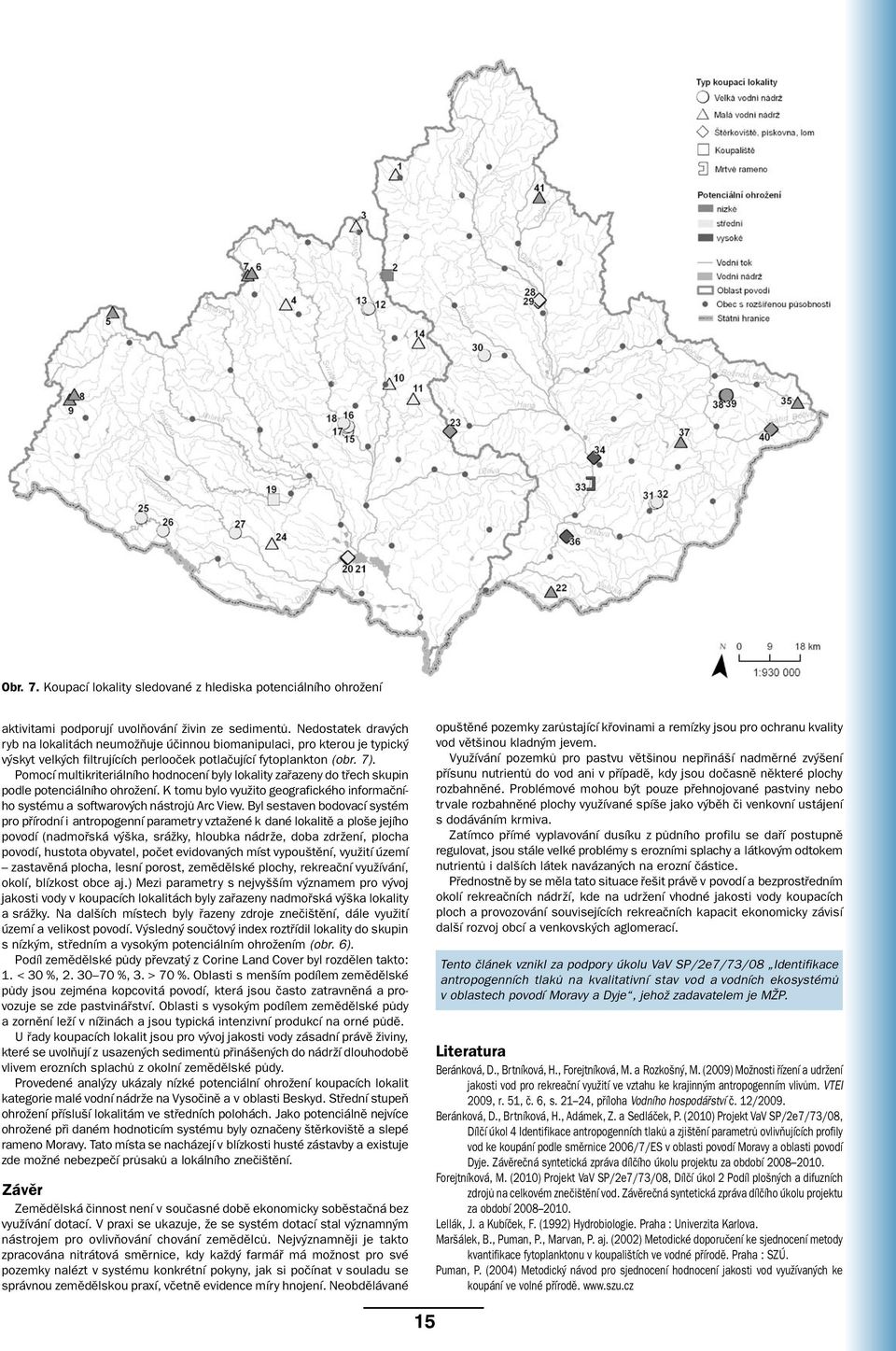 Pomocí multikriteriálního hodnocení byly lokality zařazeny do třech skupin podle potenciálního ohrožení. K tomu bylo využito geografického informačního systému a softwarových nástrojů Arc View.