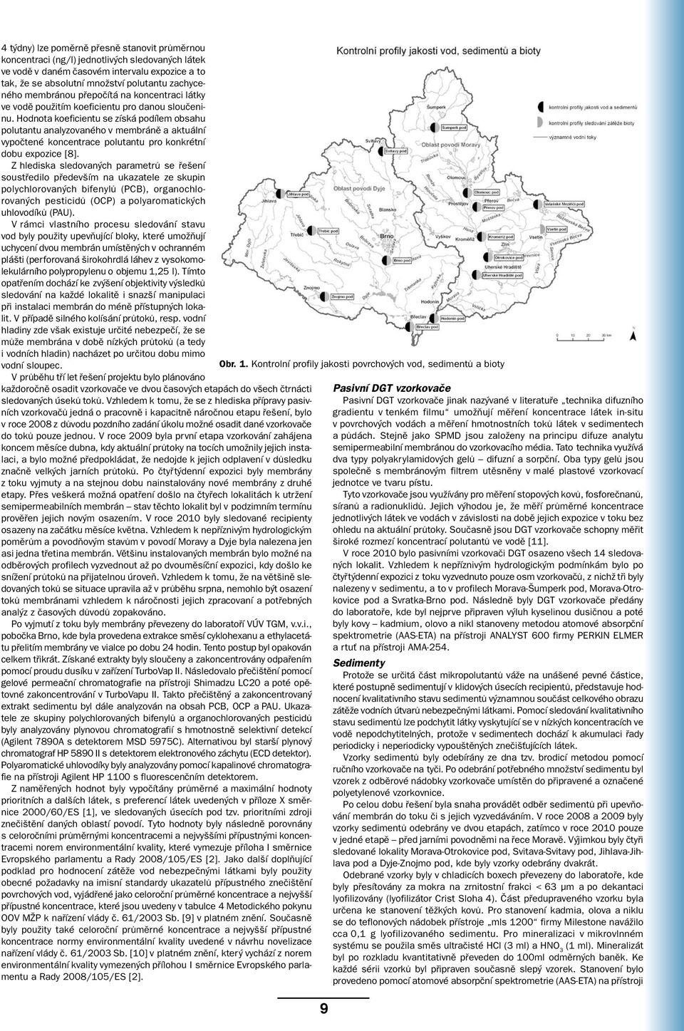 Hodnota koeficientu se získá podílem obsahu polutantu analyzovaného v membráně a aktuální vypočtené koncentrace polutantu pro konkrétní dobu expozice [8].