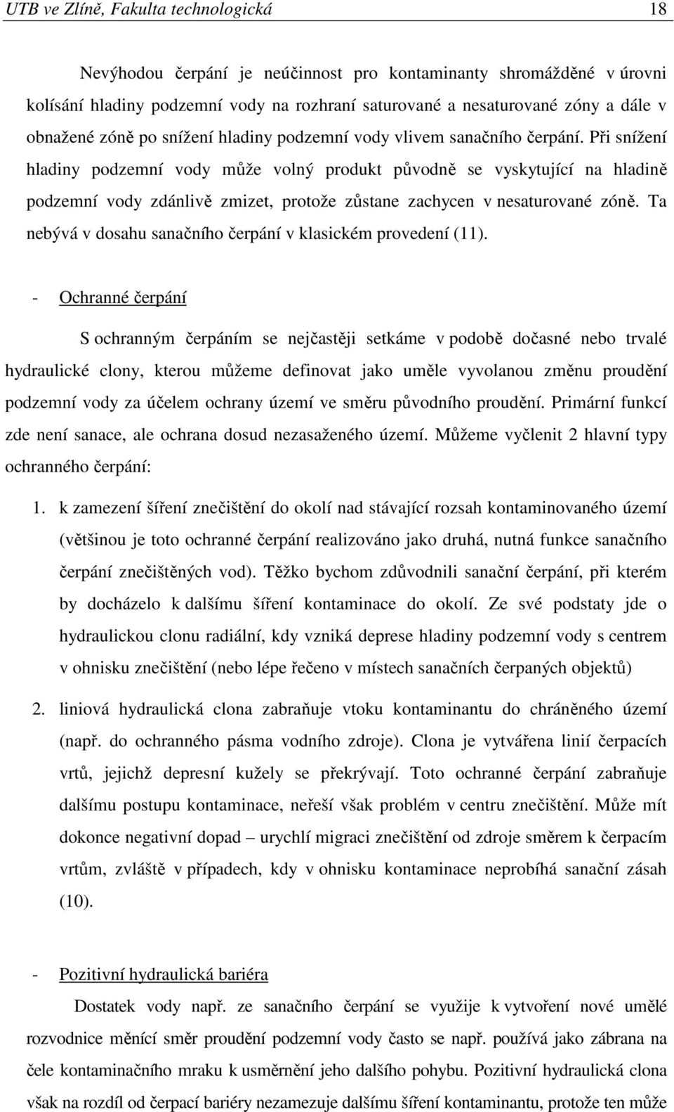 Při snížení hladiny podzemní vody může volný produkt původně se vyskytující na hladině podzemní vody zdánlivě zmizet, protože zůstane zachycen v nesaturované zóně.