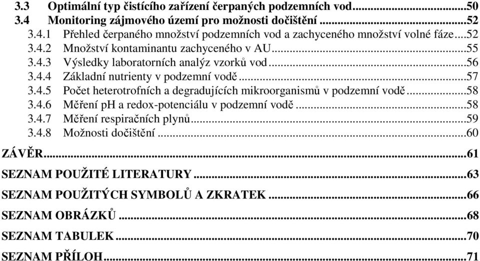 ..58 3.4.6 Měření ph a redox-potenciálu v podzemní vodě...58 3.4.7 Měření respiračních plynů...59 3.4.8 Možnosti dočištění...60 ZÁVĚR...61 SEZNAM POUŽITÉ LITERATURY.