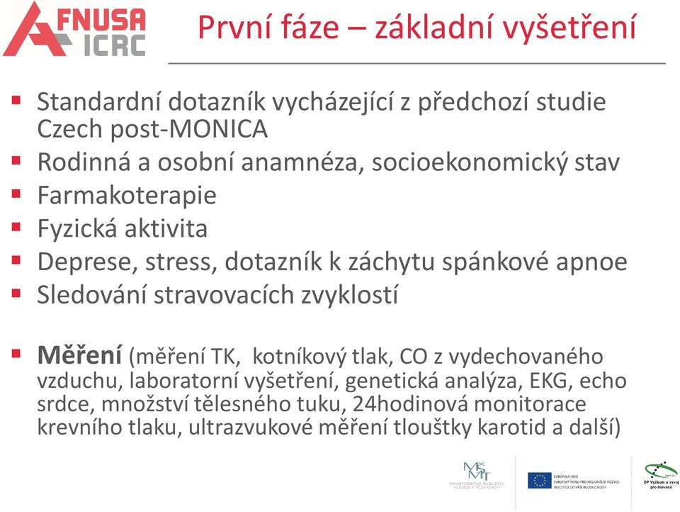 stravovacích zvyklostí Měření (měření TK, kotníkový tlak, CO z vydechovaného vzduchu, laboratorní vyšetření, genetická