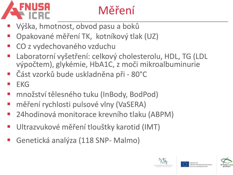 vzorků bude uskladněna při - 80 C EKG množství tělesného tuku (InBody, BodPod) měření rychlosti pulsové vlny