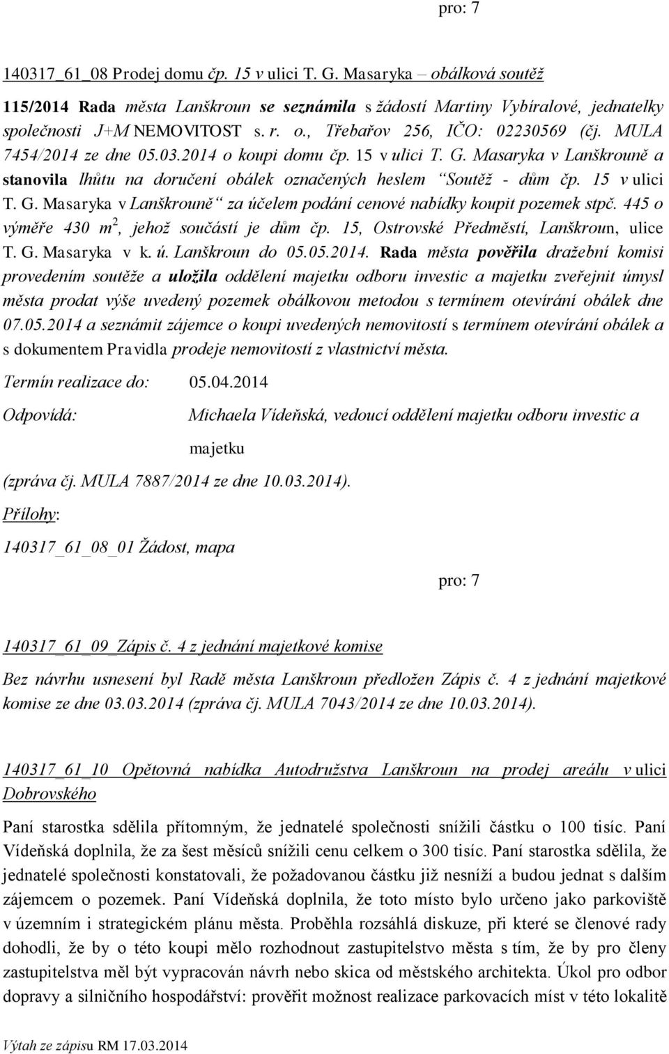 445 o výměře 430 m 2, jehož součástí je dům čp. 15, Ostrovské Předměstí, Lanškroun, ulice T. G. Masaryka v k. ú. Lanškroun do 05.05.2014.