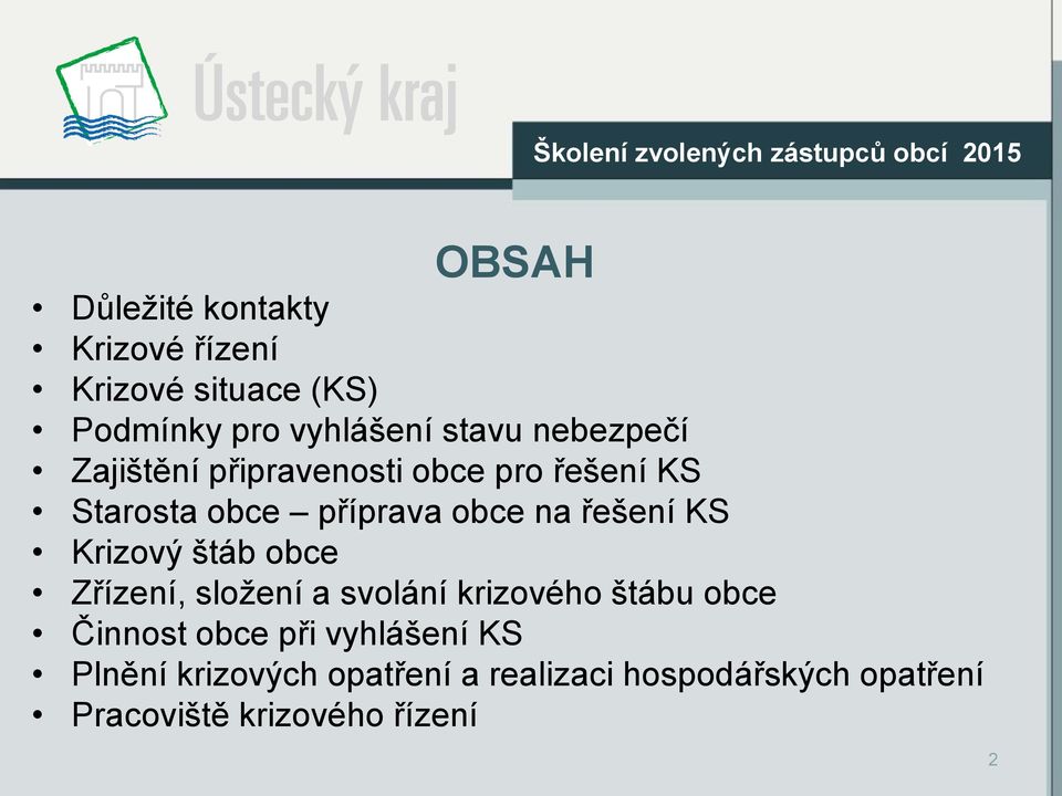 KS Krizový štáb obce Zřízení, složení a svolání krizového štábu obce Činnost obce při