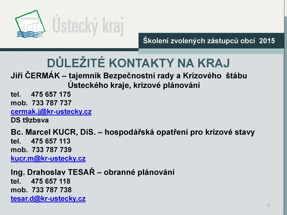 Marcel KUCR, DiS. hospodářská opatření pro krizové stavy tel. 475 657 113 mob. 733 787 739 kucr.