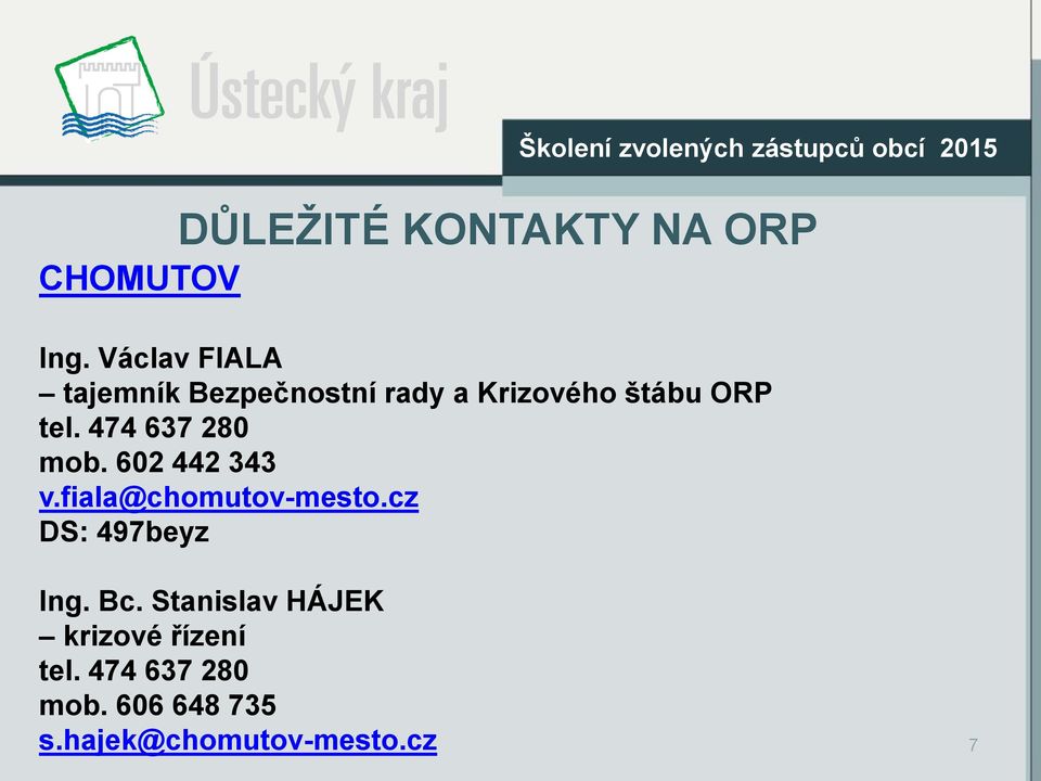 474 637 280 mob. 602 442 343 v.fiala@chomutov-mesto.cz DS: 497beyz Ing. Bc.