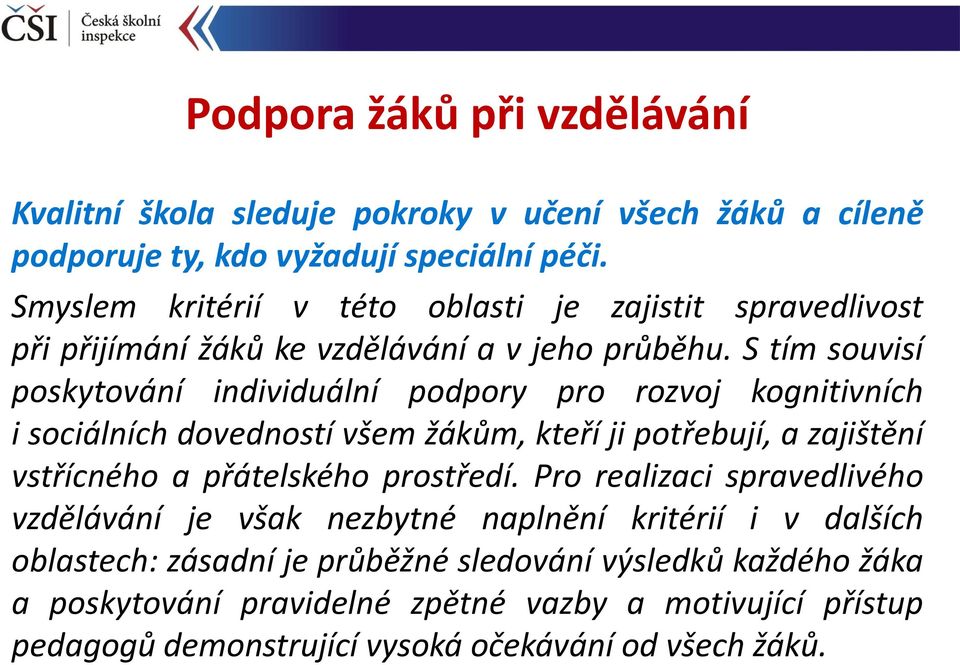 S tím souvisí poskytování individuální podpory pro rozvoj kognitivních i sociálních dovedností všem žákům, kteří ji potřebují, a zajištění vstřícného a přátelského