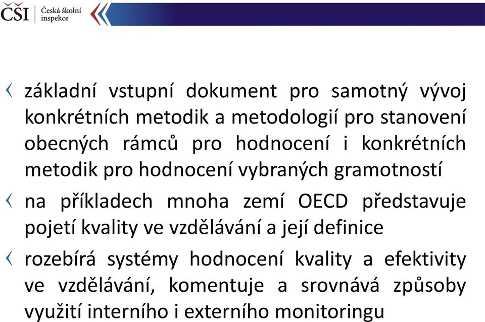 příkladech mnoha zemí OECD představuje pojetí kvality ve vzdělávání a její definice rozebírá