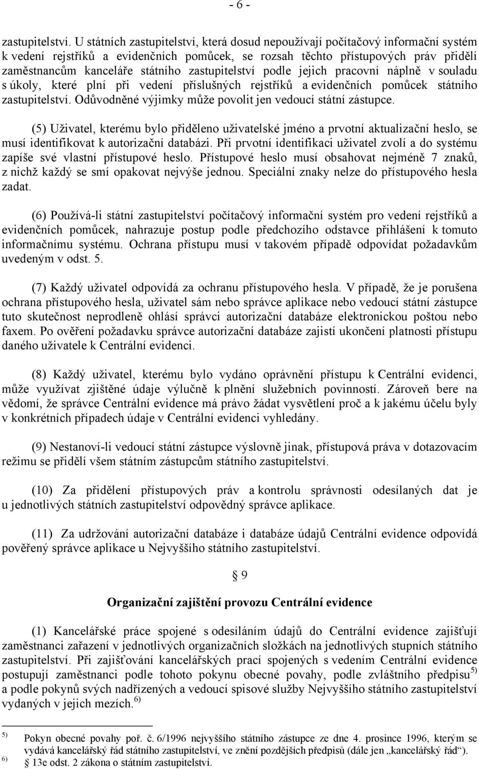 zastupitelství podle jejich pracovní náplně v souladu s úkoly, které plní při vedení příslušných rejstříků a evidenčních pomůcek státního zastupitelství.