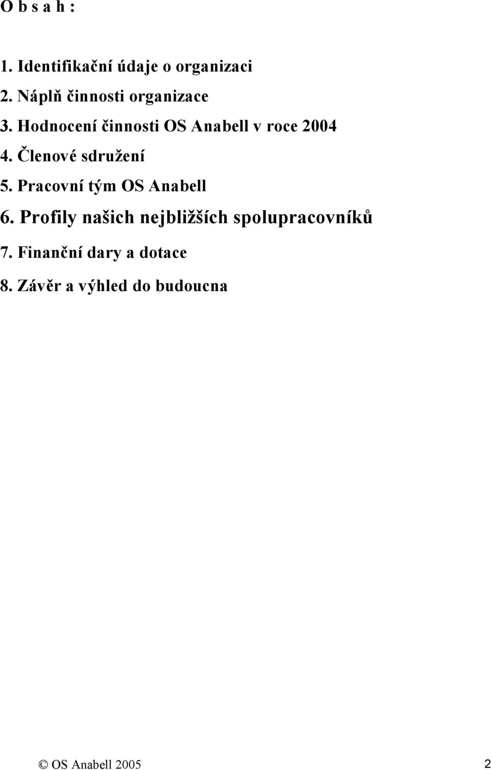 Hodnocení činnosti OS Anabell v roce 2004 4. Členové sdružení 5.