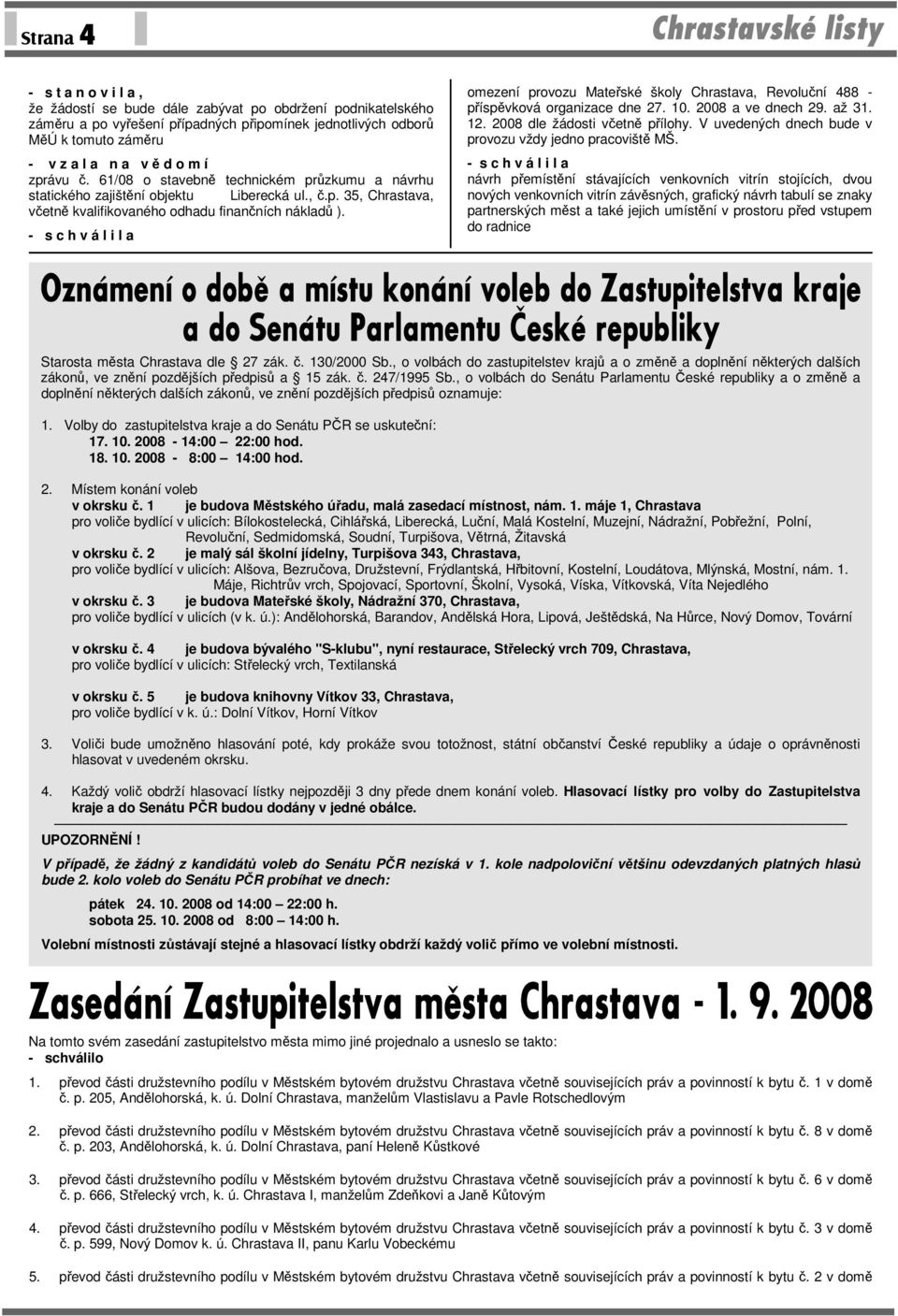 omezení provozu Mateřské školy Chrastava, Revoluční 488 - příspěvková organizace dne 27. 10. 2008 a ve dnech 29. až 31. 12. 2008 dle žádosti včetně přílohy.