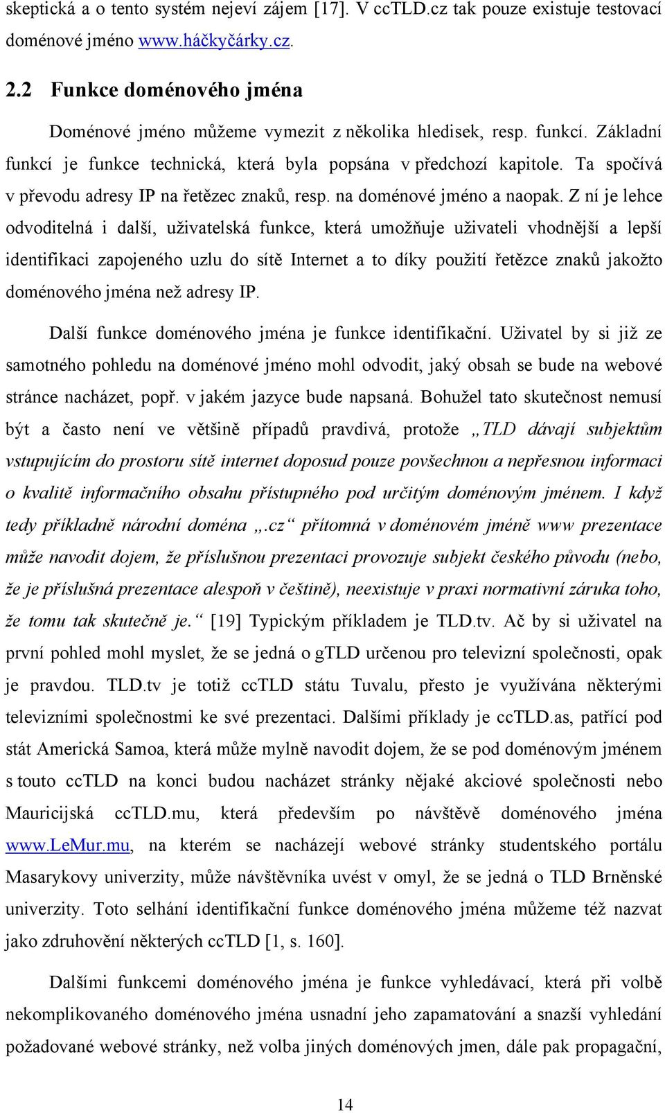 Ta spočívá v převodu adresy IP na řetězec znaků, resp. na doménové jméno a naopak.