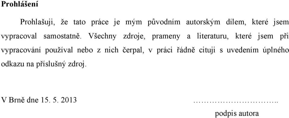 Všechny zdroje, prameny a literaturu, které jsem při vypracování pouţíval