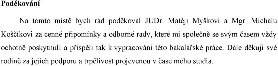 časem vţdy ochotně poskytnuli a přispěli tak k vypracování této bakalářské