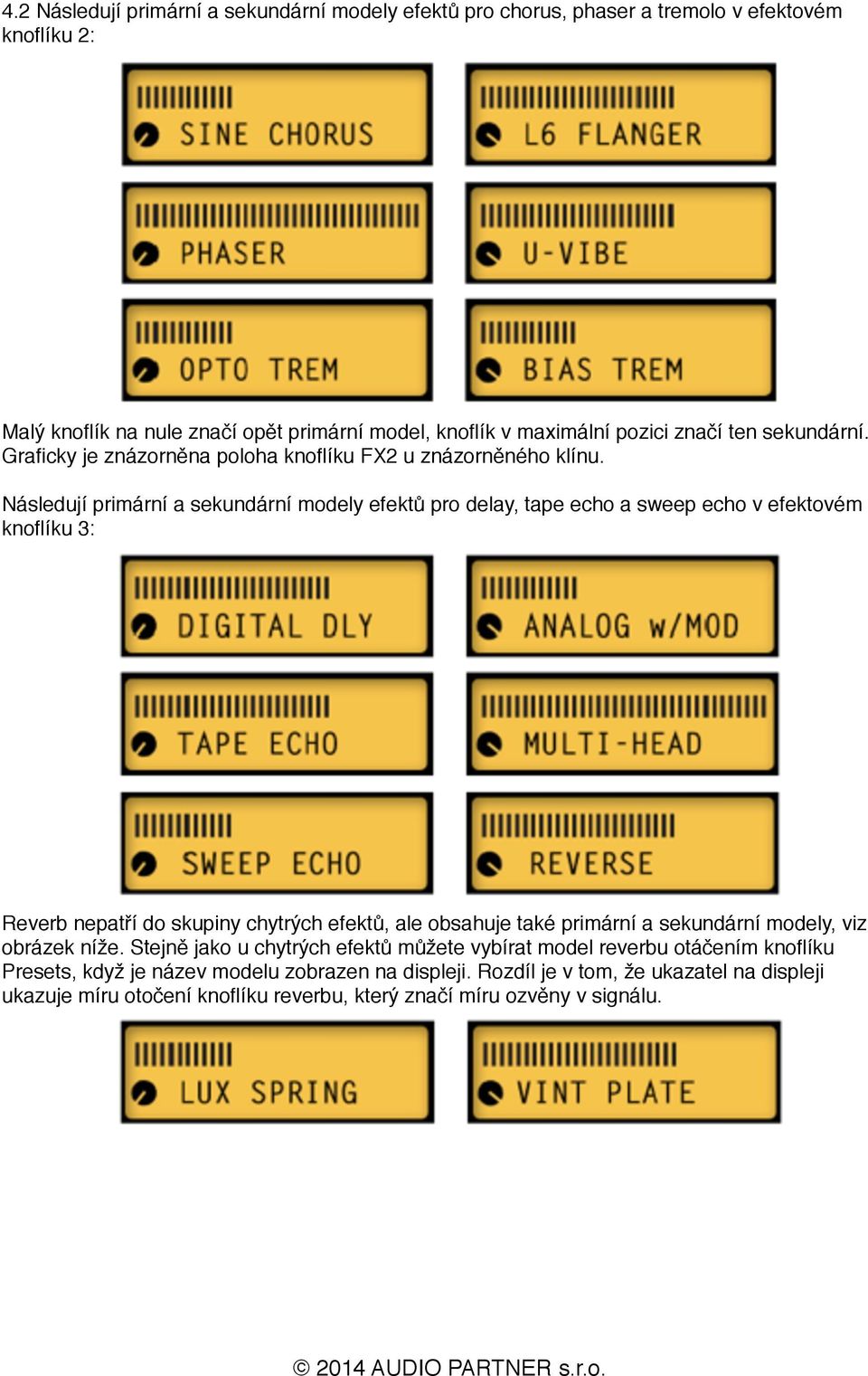 Následují primární a sekundární modely efektů pro delay, tape echo a sweep echo v efektovém knoflíku 3: Reverb nepatří do skupiny chytrých efektů, ale obsahuje také primární a
