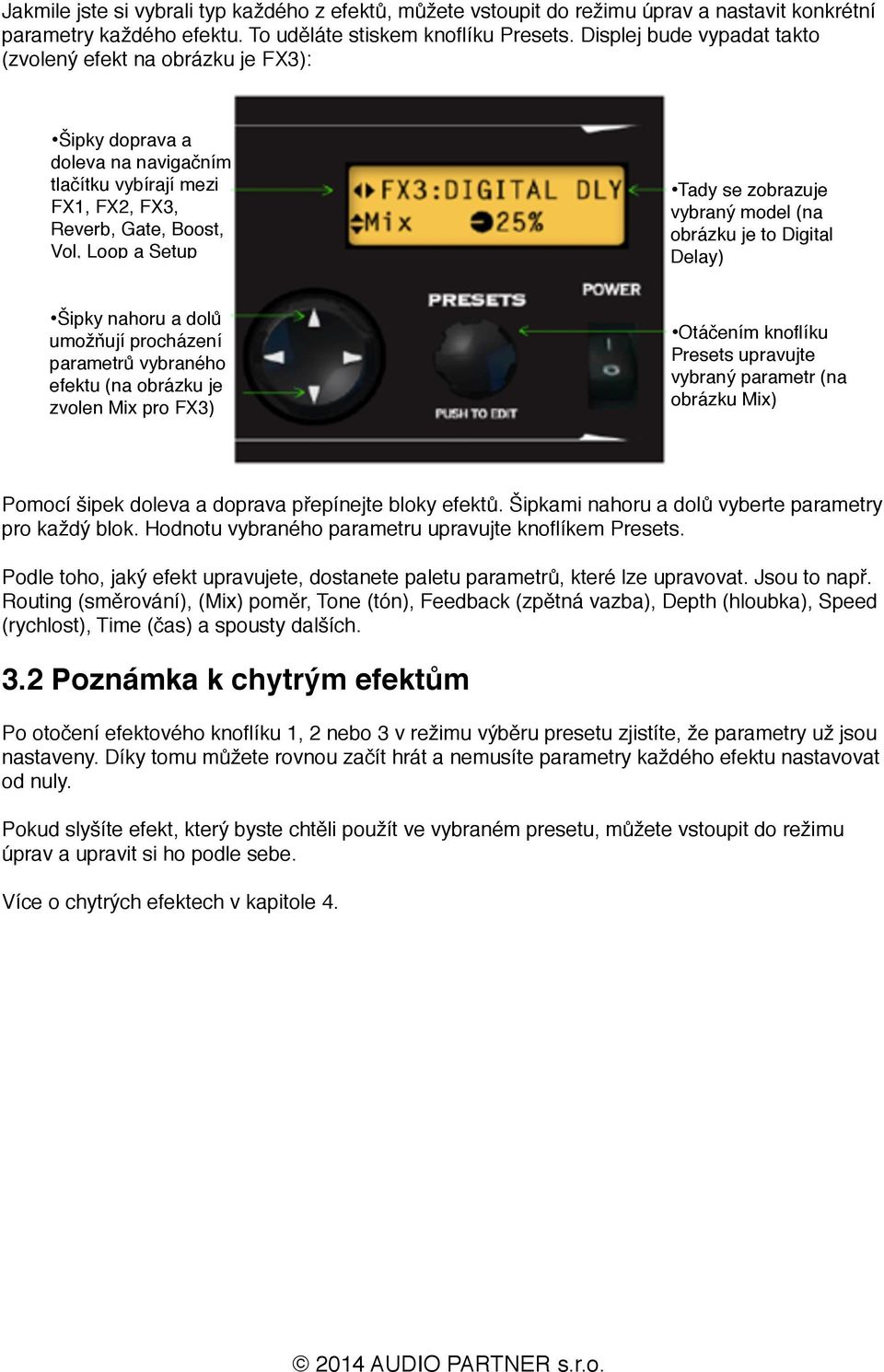 vybraný model (na obrázku je to Digital Delay) Šipky nahoru a dolů umožňují procházení parametrů vybraného efektu (na obrázku je zvolen Mix pro FX3) Otáčením knoflíku Presets upravujte vybraný