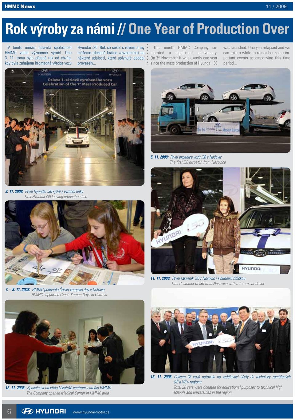 .. This month HMMC Company celebrated a significant anniversary. On 3 rd November it was exactly one year since the mass production of Hyundai i30 was launched.