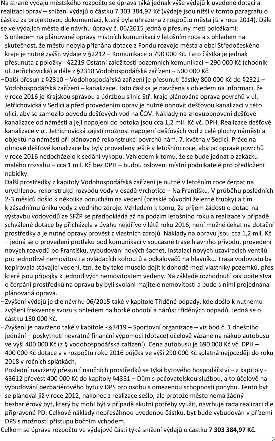 06/2015 jedná o přesuny mezi položkami: S ohledem na plánované opravy místních komunikací v letošním roce a s ohledem na skutečnost, že městu nebyla přiznána dotace z Fondu rozvoje města a obcí