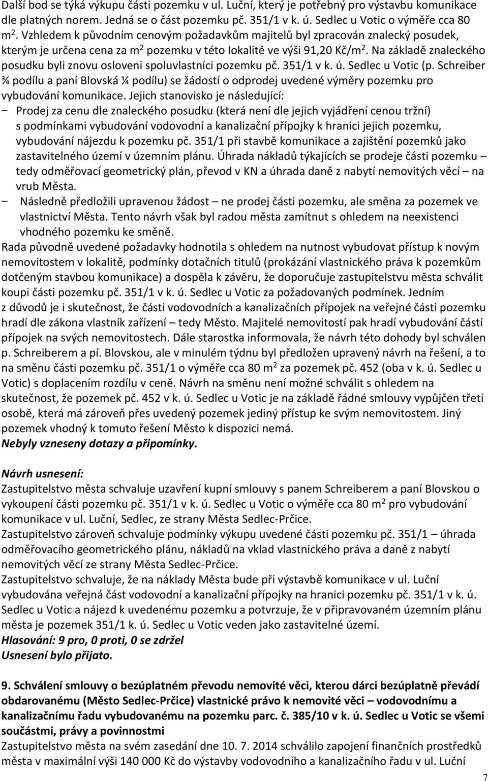 Na základě znaleckého posudku byli znovu osloveni spoluvlastníci pozemku pč. 351/1 v k. ú. Sedlec u Votic (p.