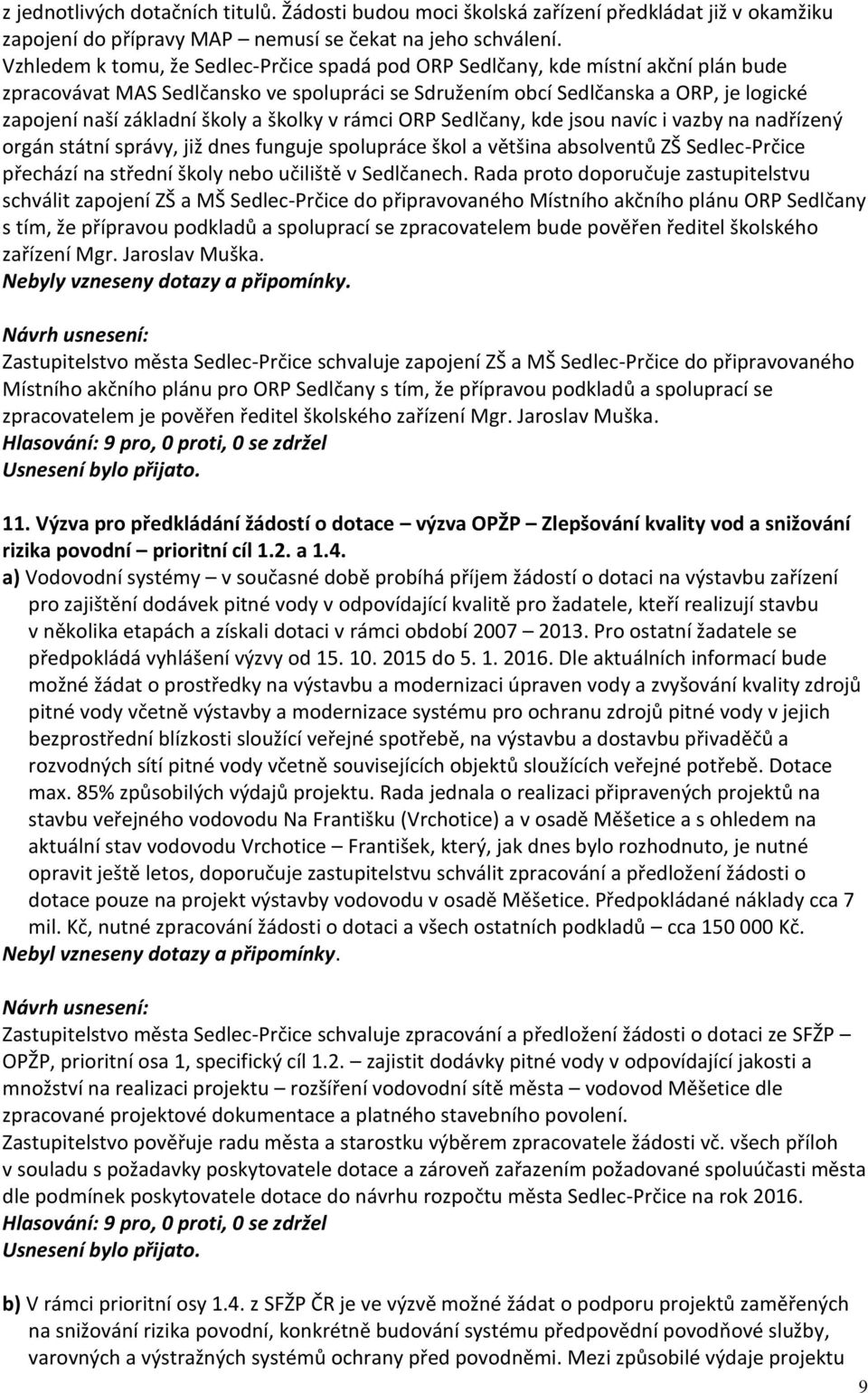 školy a školky v rámci ORP Sedlčany, kde jsou navíc i vazby na nadřízený orgán státní správy, již dnes funguje spolupráce škol a většina absolventů ZŠ Sedlec-Prčice přechází na střední školy nebo