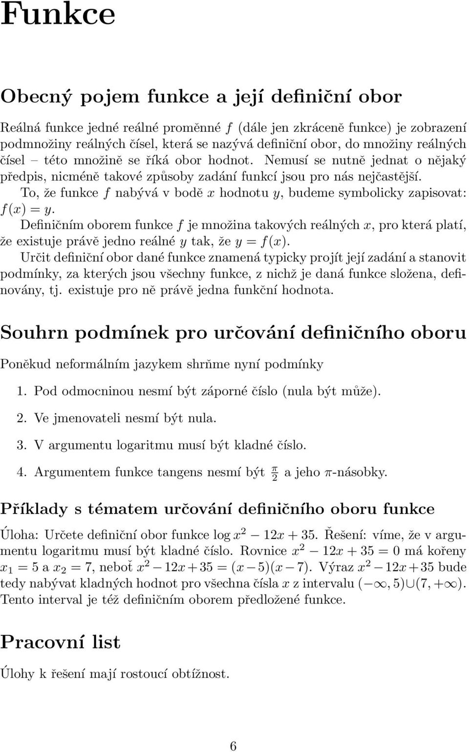 To, že funkce f nabývá v bodě x hodnotu y, budeme symbolicky zapisovat: f(x) = y.