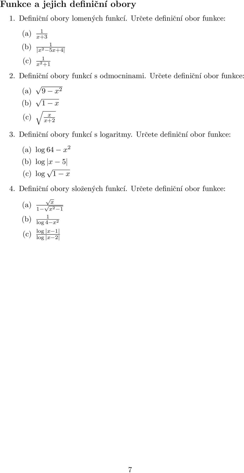 Určete definiční obor funkce: (a) 9 x 2 (b) 1 x (c) x x+2 3. Definiční obory funkcí s logaritmy.