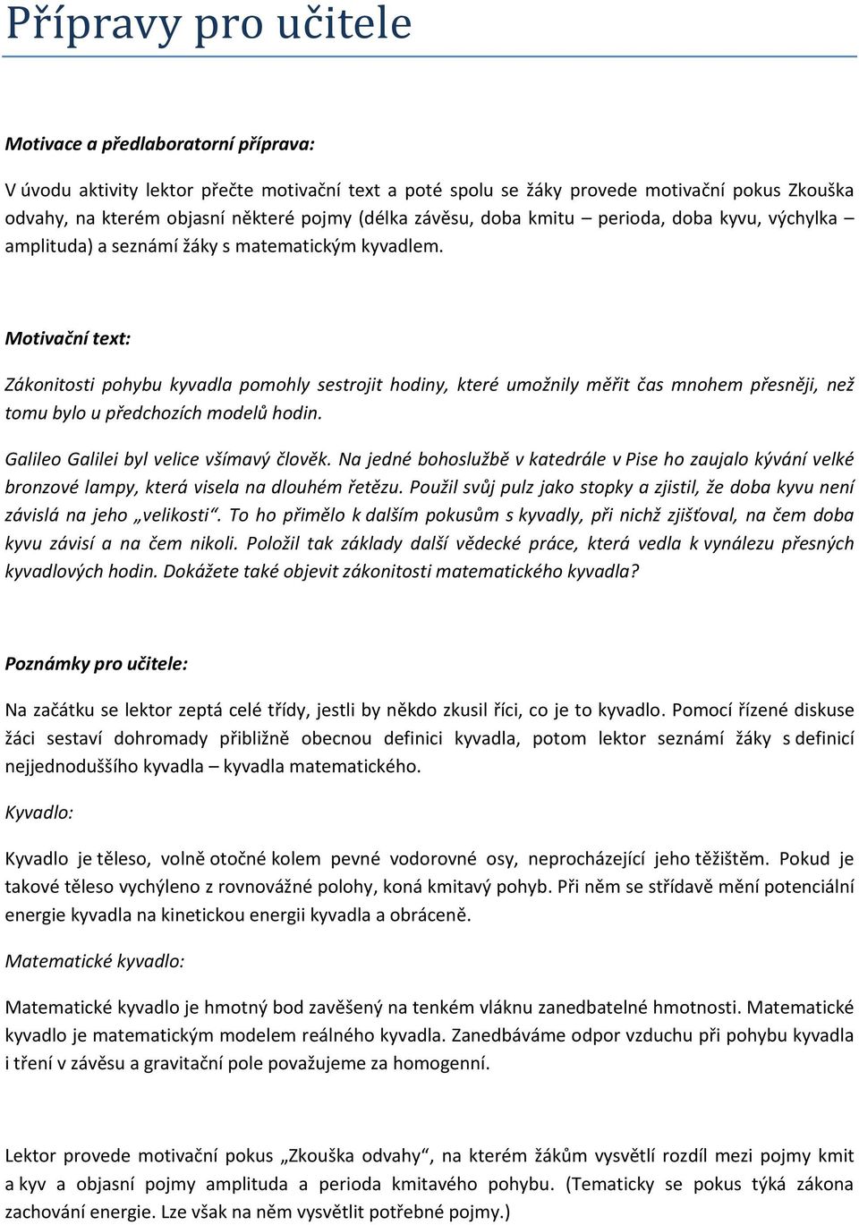 Motivační text: Zákonitosti pohybu kyvadla pomohly sestrojit hodiny, které umožnily měřit čas mnohem přesněji, než tomu bylo u předchozích modelů hodin. Galileo Galilei byl velice všímavý člověk.