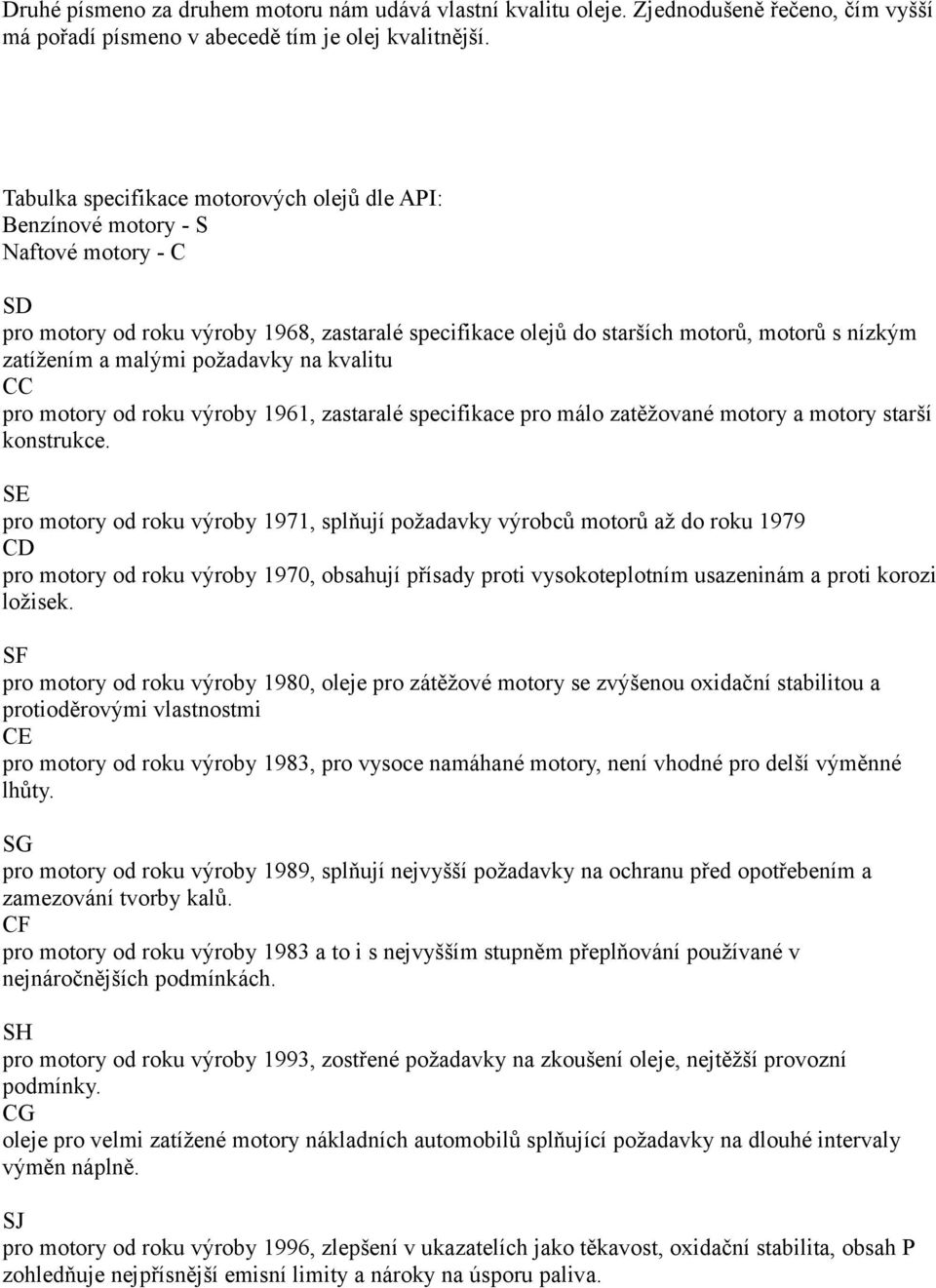malými požadavky na kvalitu CC pro motory od roku výroby 1961, zastaralé specifikace pro málo zatěžované motory a motory starší konstrukce.
