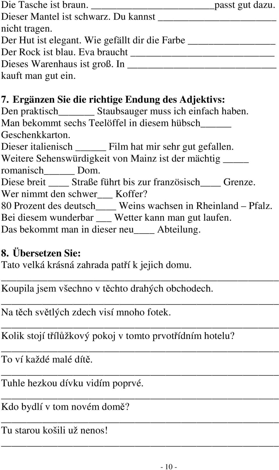 Dieser italienisch Film hat mir sehr gut gefallen. Weitere Sehenswürdigkeit von Mainz ist der mächtig romanisch Dom. Diese breit Straße führt bis zur französisch Grenze. Wer nimmt den schwer Koffer?