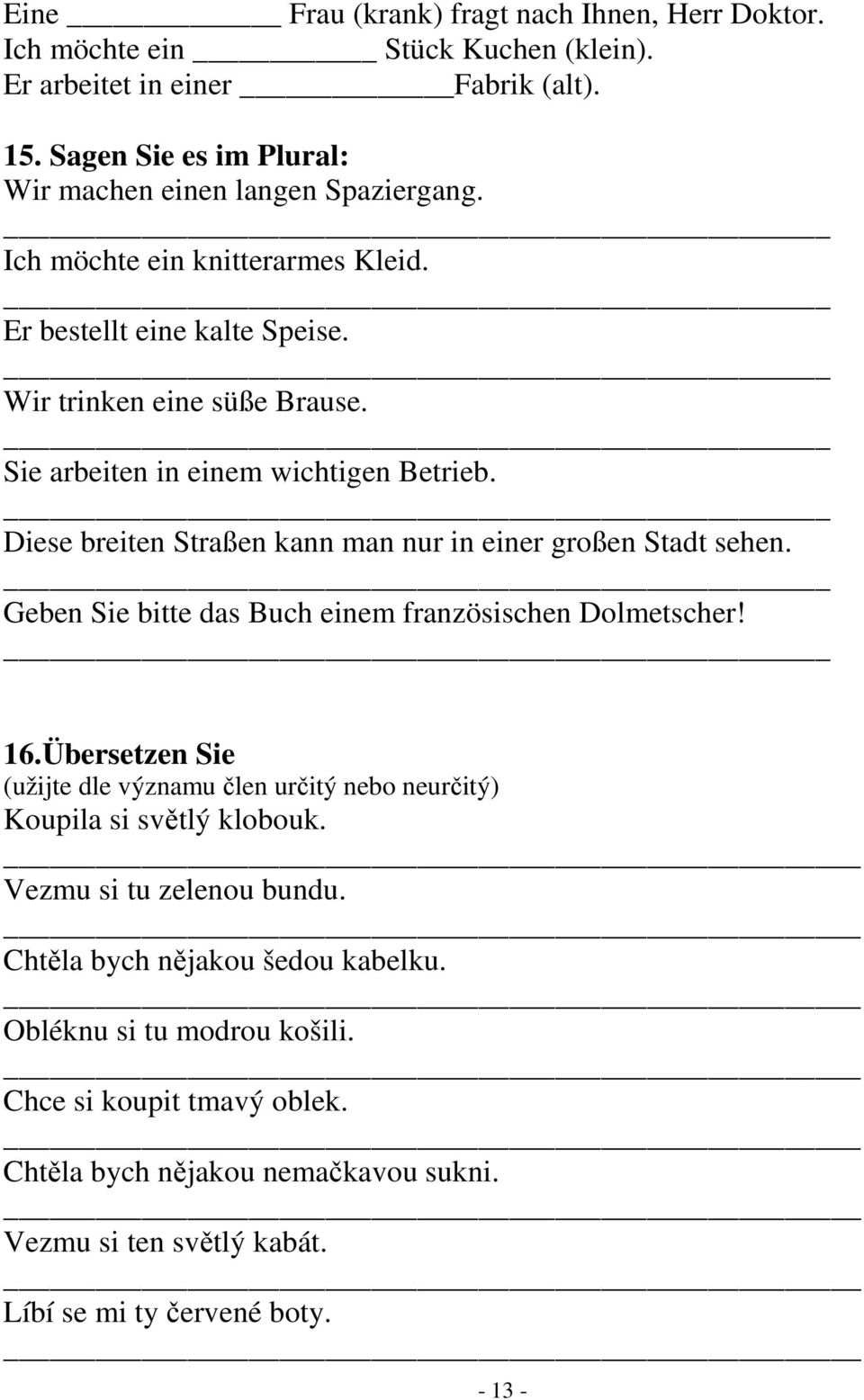 Diese breiten Straßen kann man nur in einer großen Stadt sehen. Geben Sie bitte das Buch einem französischen Dolmetscher! 16.