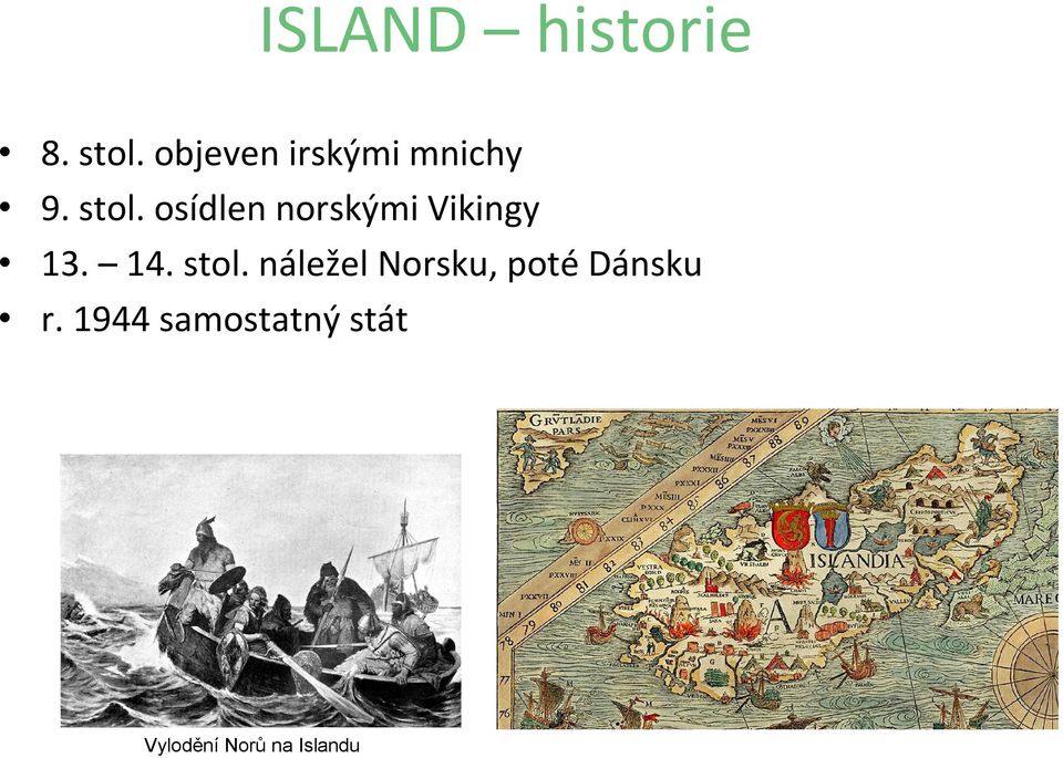 osídlen norskými Vikingy 13. 14. stol.