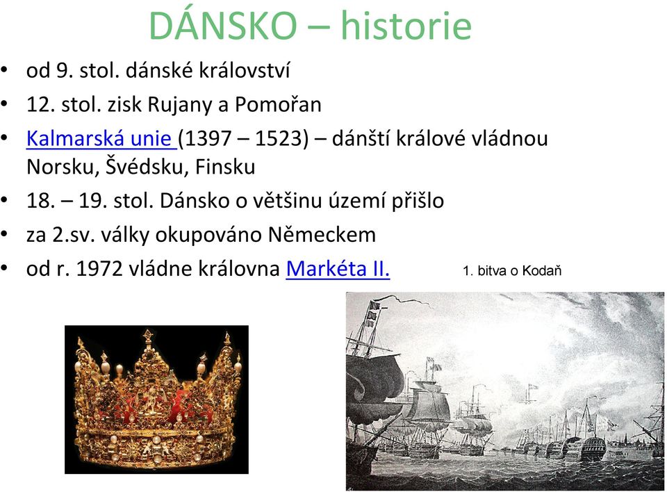 zisk Rujany a Pomořan Kalmarskáunie (1397 1523) dánštíkrálovévládnou