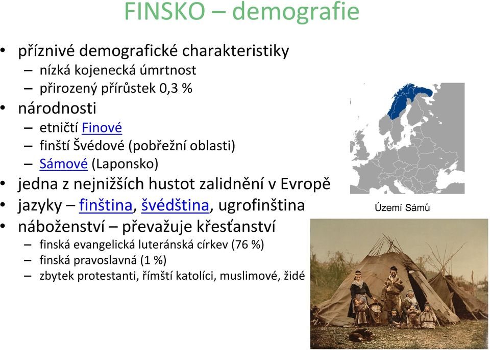 zalidnění v Evropě jazyky finština, švédština, ugrofinština náboženství převažuje křesťanství finská