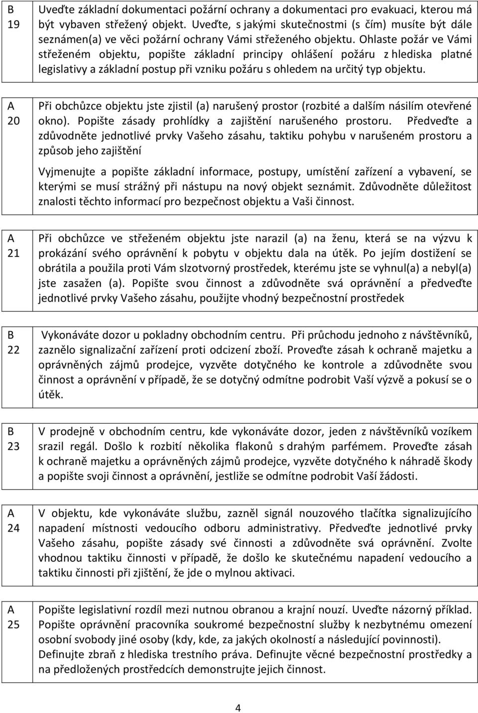 Ohlaste požár ve Vámi střeženém objektu, popište základní principy ohlášení požáru z hlediska platné legislativy a základní postup při vzniku požáru s ohledem na určitý typ objektu.