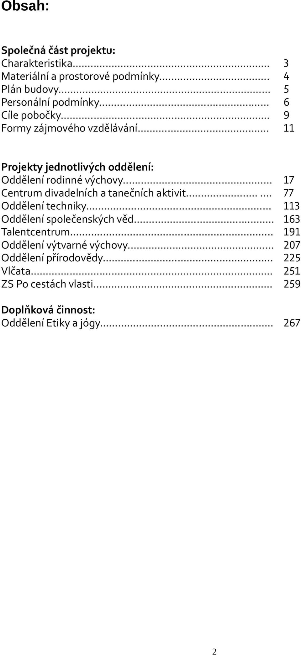 .. 17 Centrum divadelních a tanečních aktivit.... 77 Oddělení techniky... 113 Oddělení společenských věd... 163 Talentcentrum.