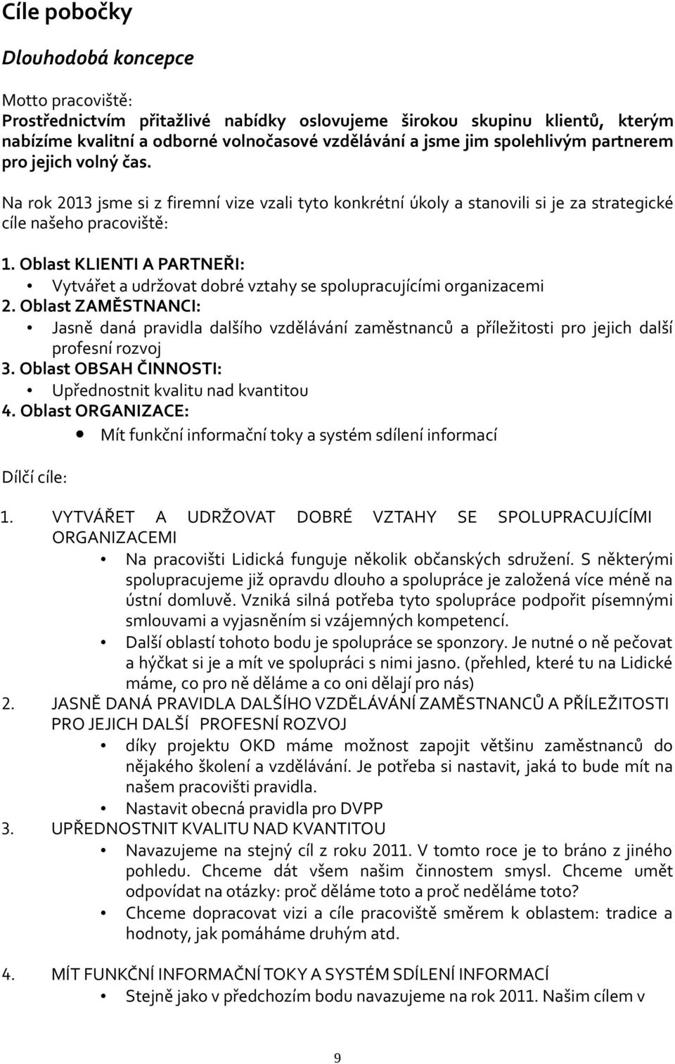 Oblast KLIENTI A PARTNEŘI: Vytvářet a udržovat dobré vztahy se spolupracujícími organizacemi 2.