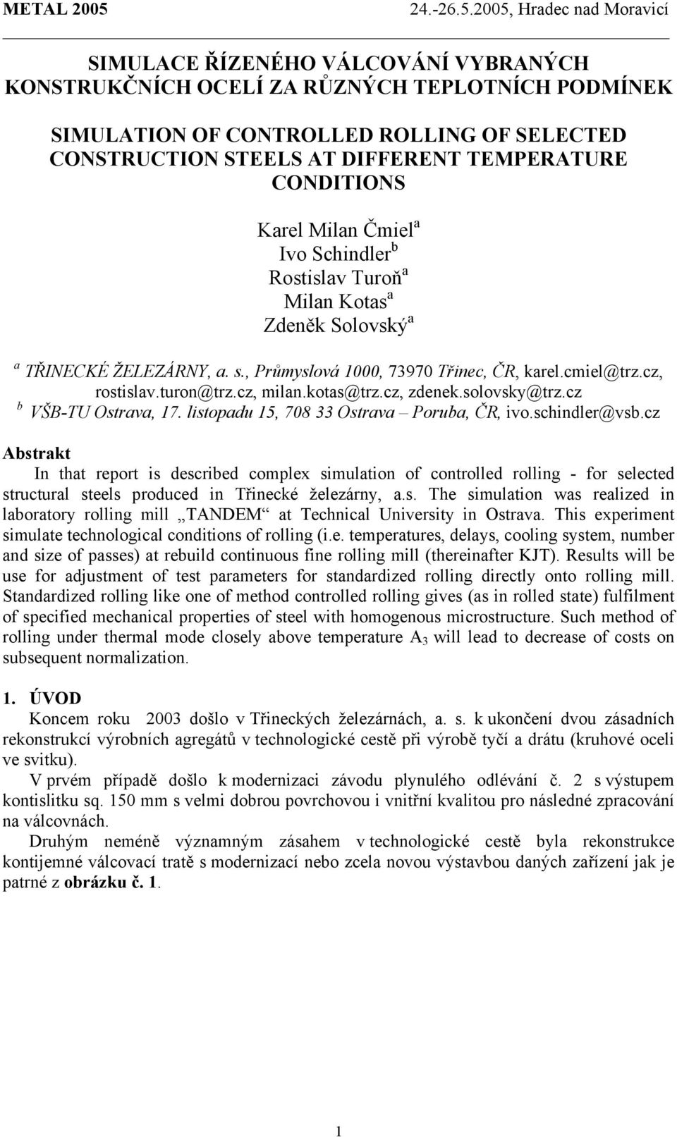 kotas@trz.cz, zdenek.solovsky@trz.cz b VŠB-TU Ostrava, 17. listopadu 15, 708 33 Ostrava Poruba, ČR, ivo.schindler@vsb.