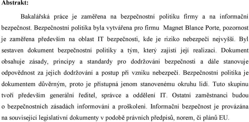 Byl sestaven dokument bezpečnostní politiky a tým, který zajistí její realizaci.