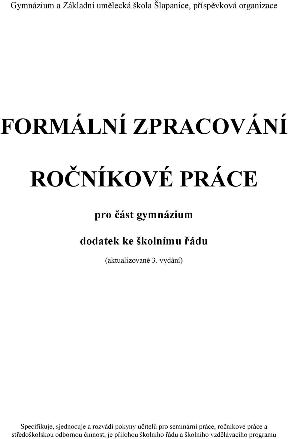 vydání) Specifikuje, sjednocuje a rozvádí pokyny učitelů pro seminární práce, ročníkové