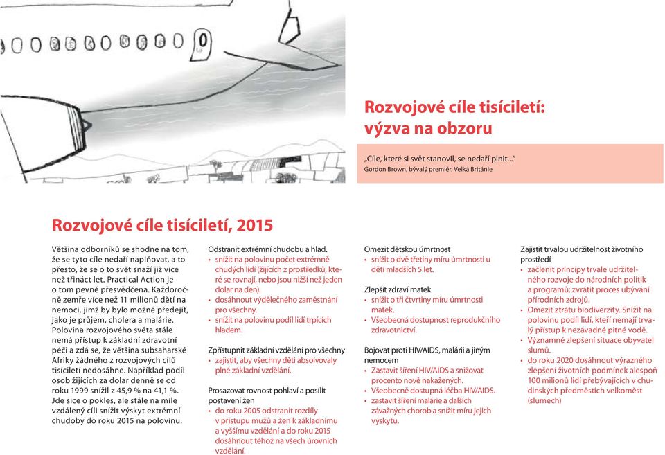 třináct let. Practical Action je o tom pevně přesvědčena. Každoročně zemře více než 11 milionů dětí na nemoci, jimž by bylo možné předejít, jako je průjem, cholera a malárie.