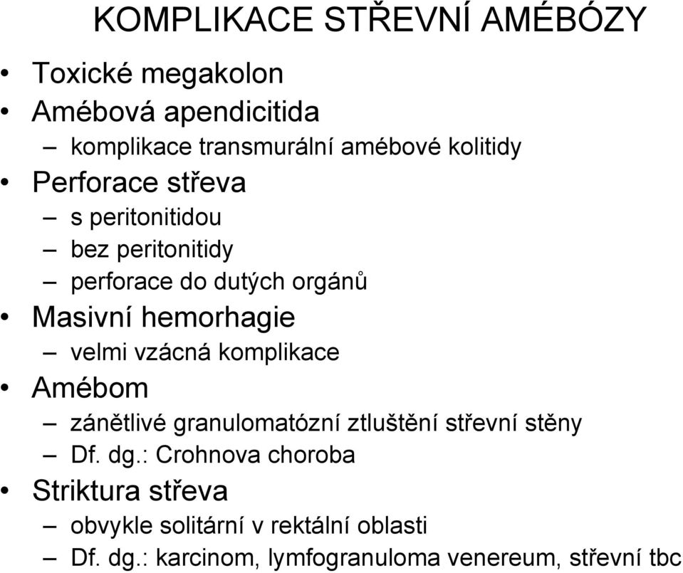 velmi vzácná komplikace Amébom zánětlivé granulomatózní ztluštění střevní stěny Df. dg.