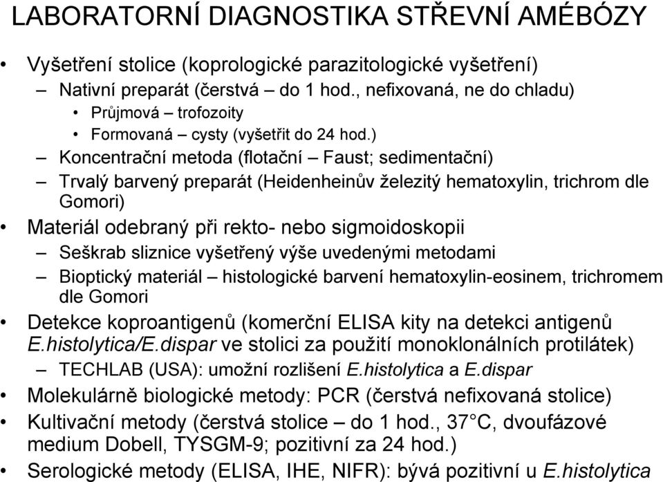 ) Koncentrační metoda (flotační Faust; sedimentační) Trvalý barvený preparát (Heidenheinův železitý hematoxylin, trichrom dle Gomori) Materiál odebraný při rekto- nebo sigmoidoskopii Seškrab sliznice