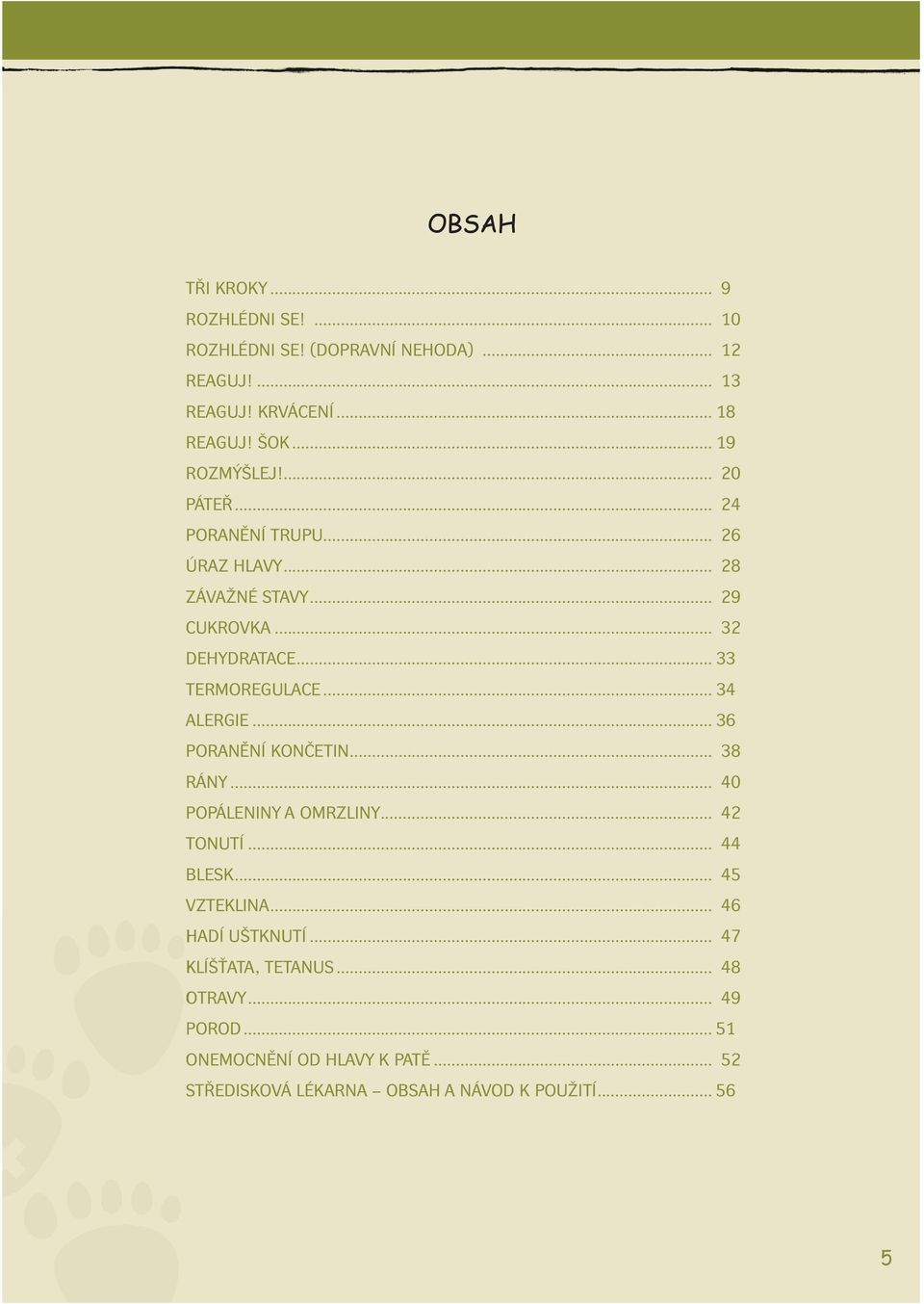 .. 33 TERMOREGULACE... 34 ALERGIE... 36 PORANĚNÍ KONČETIN... 38 RÁNY... 40 POPÁLENINY A OMRZLINY... 42 TONUTÍ... 44 BLESK... 45 VZTEKLINA.