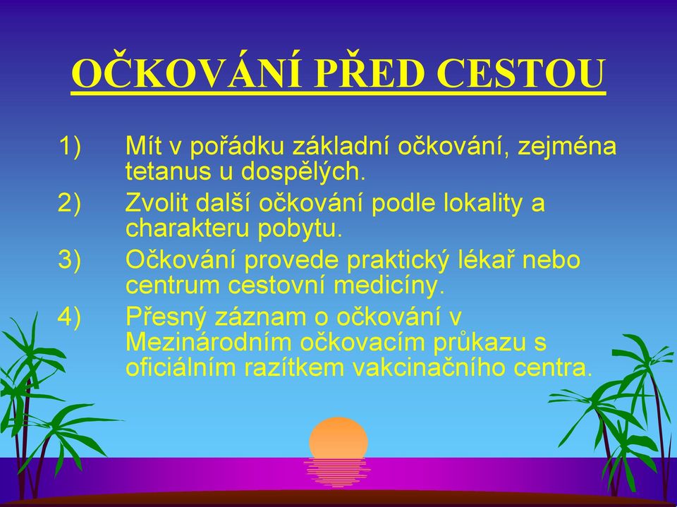 3) Očkování provede praktický lékař nebo centrum cestovní medicíny.