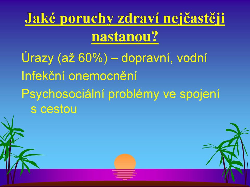 Úrazy (až 60%) dopravní, vodní