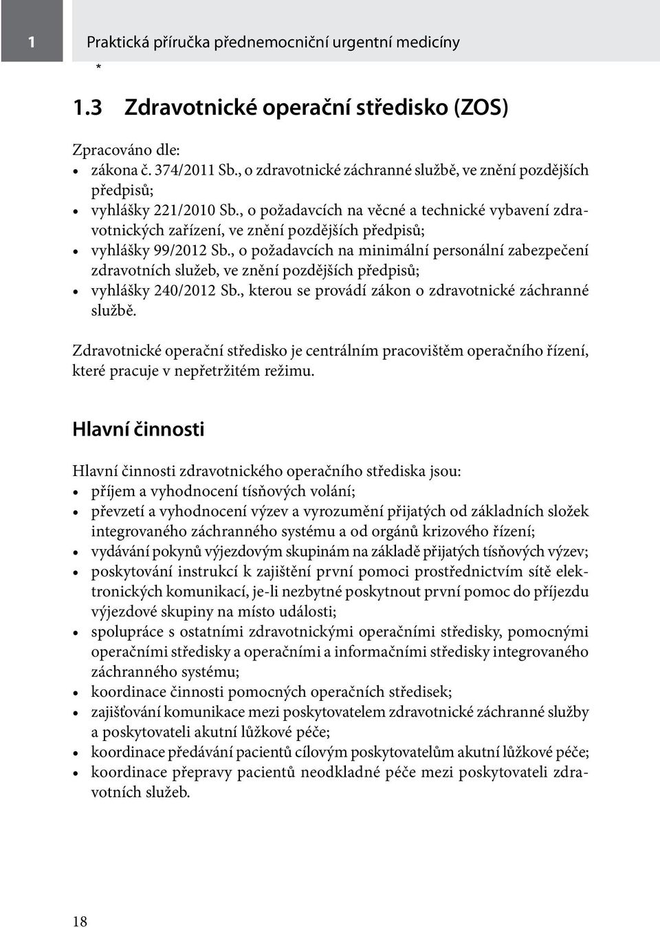 , o požadavcích na věcné a technické vybavení zdravotnických zařízení, ve znění pozdějších předpisů; vyhlášky 99/2012 Sb.