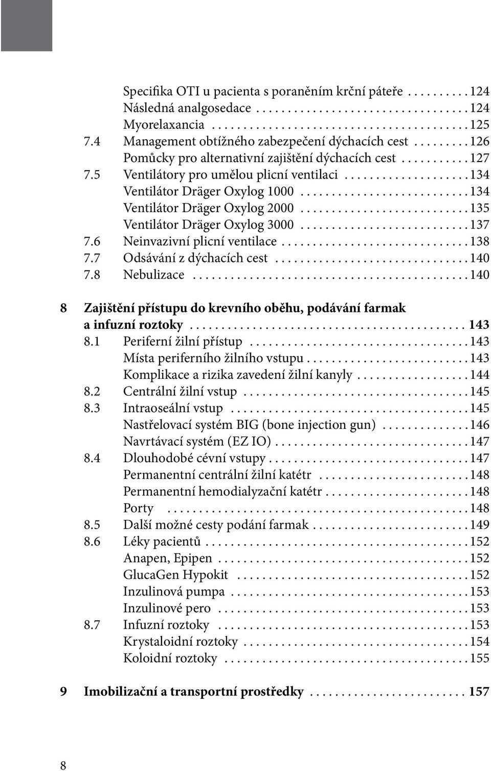 ..135 Ventilátor Dräger Oxylog 3000...137 7.6 Neinvazivní plicní ventilace....138 7.7 Odsávání z dýchacích cest...140 7.8 Nebulizace.