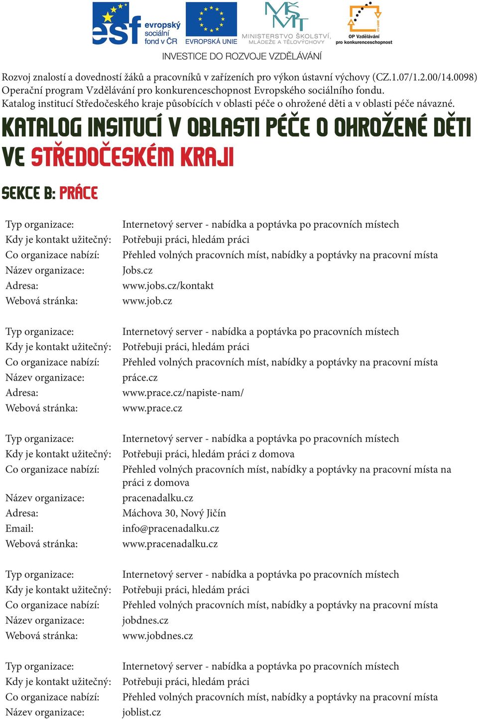 Katalog institucí Středočeského kraje působících v oblasti péče o ohrožené děti a v oblasti péče návazné.