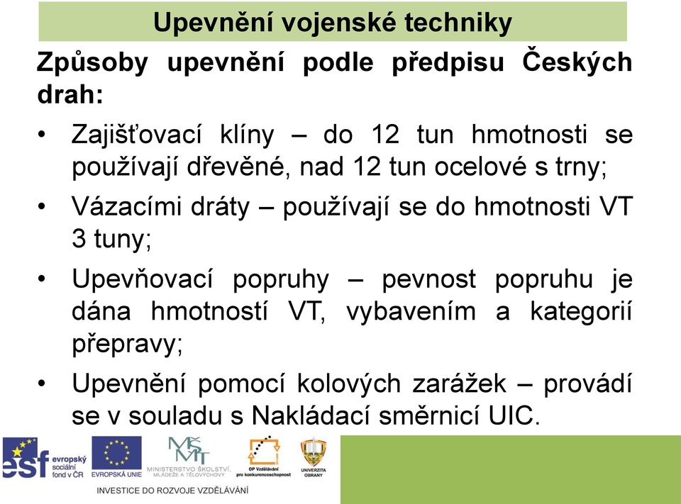 do hmotnosti VT 3 tuny; Upevňovací popruhy pevnost popruhu je dána hmotností VT, vybavením a