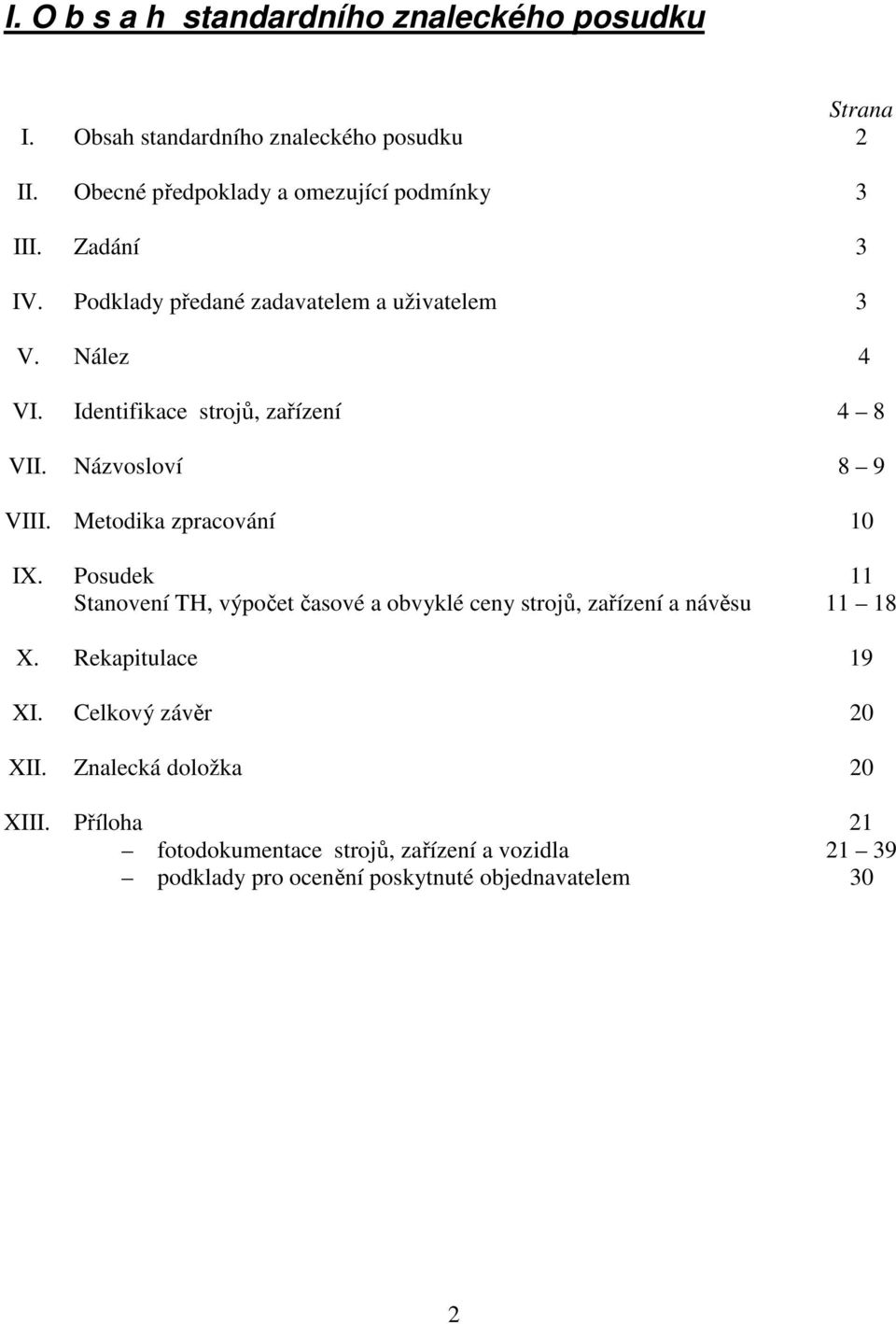 Identifikace strojů, zařízení 4 8 VII. Názvosloví 8 9 VIII. Metodika zpracování 10 IX.
